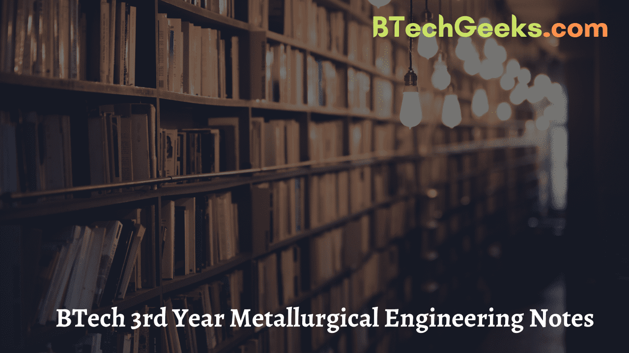 Btech 3rd Year Metallurgical Engineering Notes