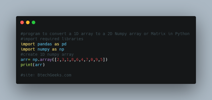 program to convert a 1D array to a 2D Numpy array or Matrix in Python
