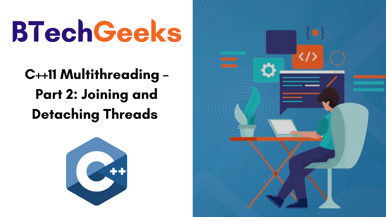 CPP 11 Multithreading – Part 2- Joining and Detaching Threads
