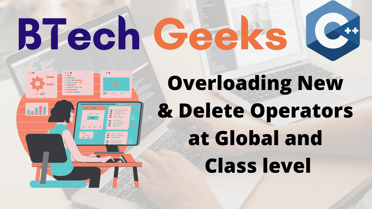 Overloading New and Delete Operators at Global and Class level