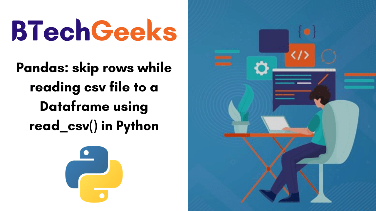 Pandas skip rows while reading csv file to a Dataframe using read_csv() in Python