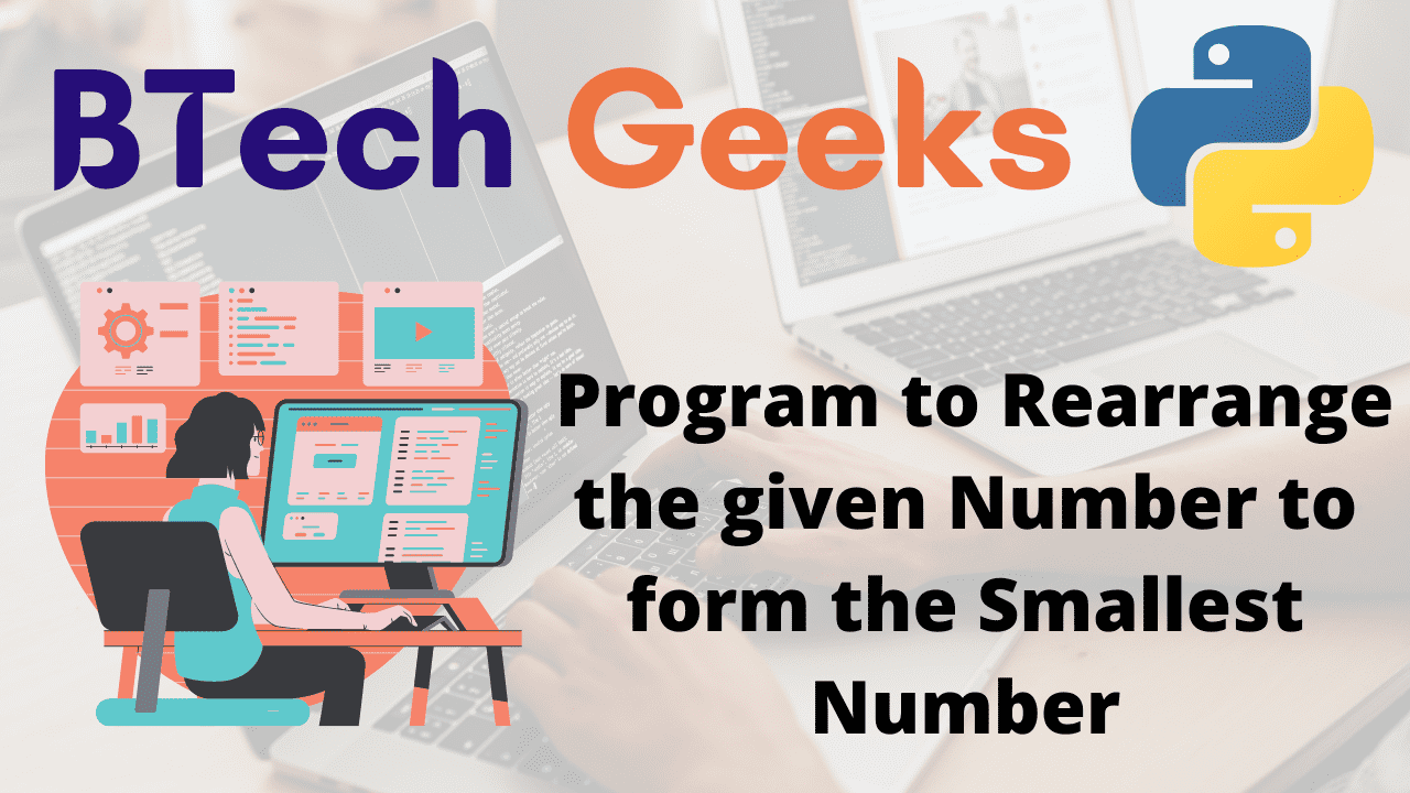 Program to Rearrange the given Number to form the Smallest Number
