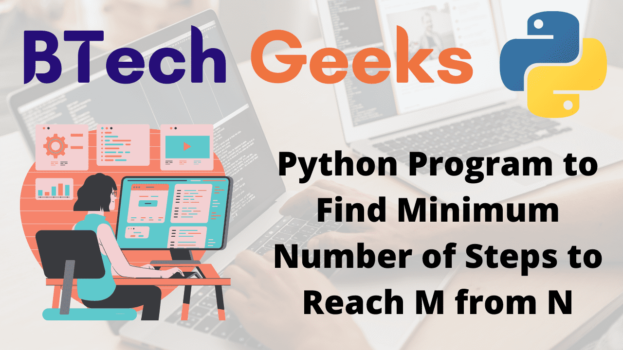 Python Program to Find Minimum Number of Steps to Reach M from N