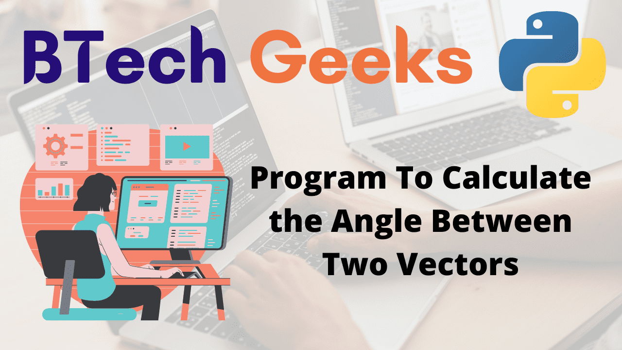Program To Calculate the Angle Between Two Vectors