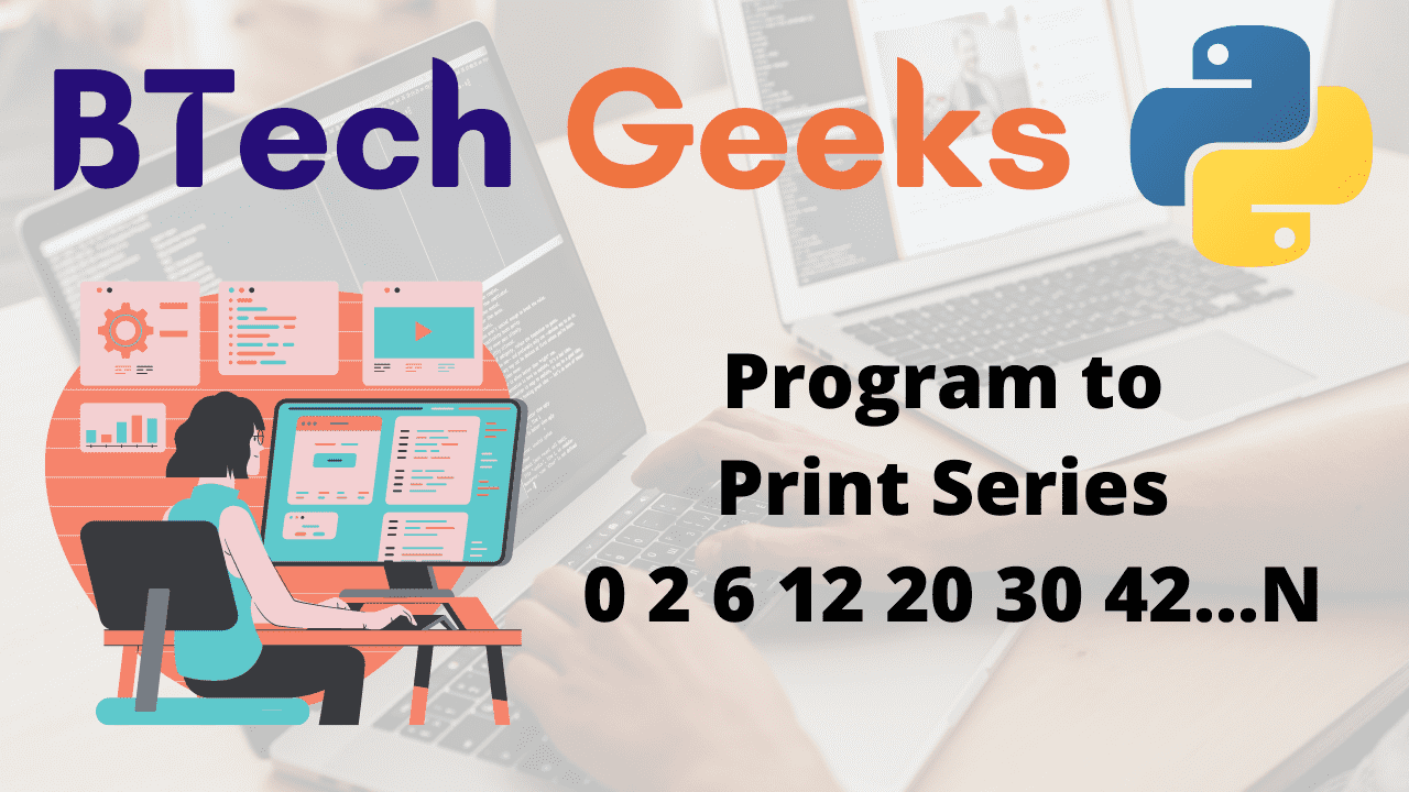 Program to Print Series 0 2 6 12 20 30 42...N