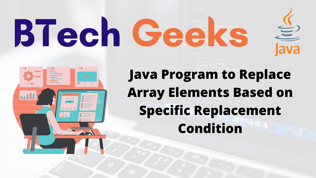 Java Program to Replace Array Elements Based on Specific Replacement Condition.