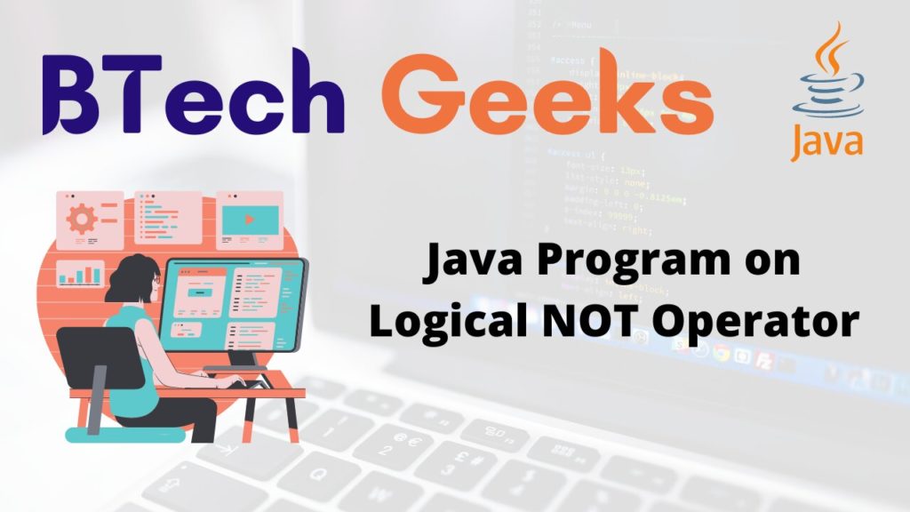 Not Operator In Java Java Program On Logical Not Operator Btech Geeks 8058