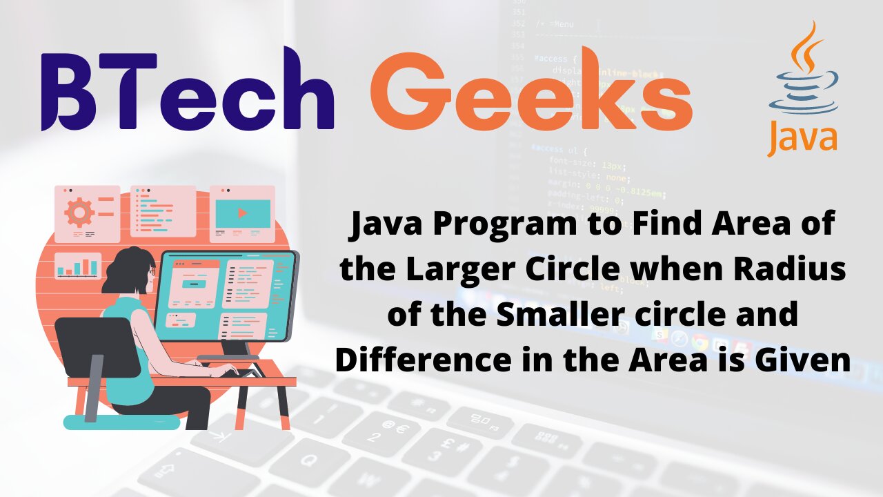 Java Program to Find Area of the Larger Circle when Radius of the Smaller circle and Difference in the Area is Given