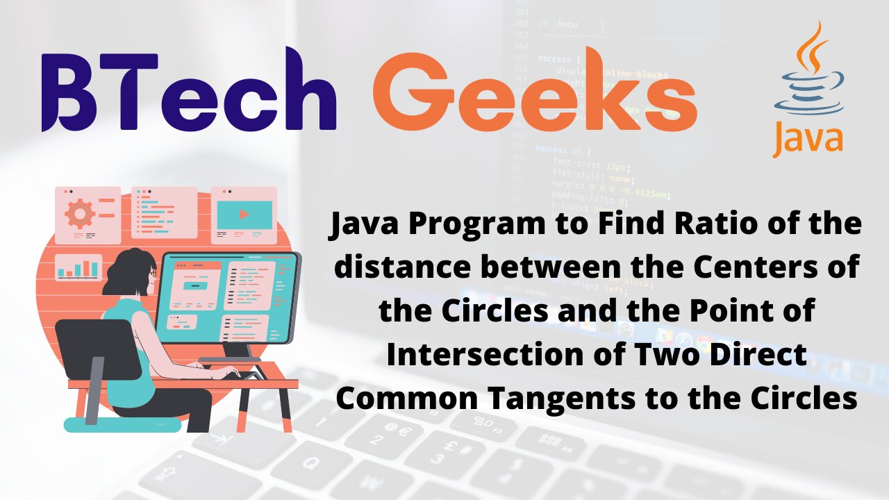 Java Program to Find Ratio of the distance between the Centers of the Circles and the Point of Intersection of Two Direct Common Tangents to the Circles