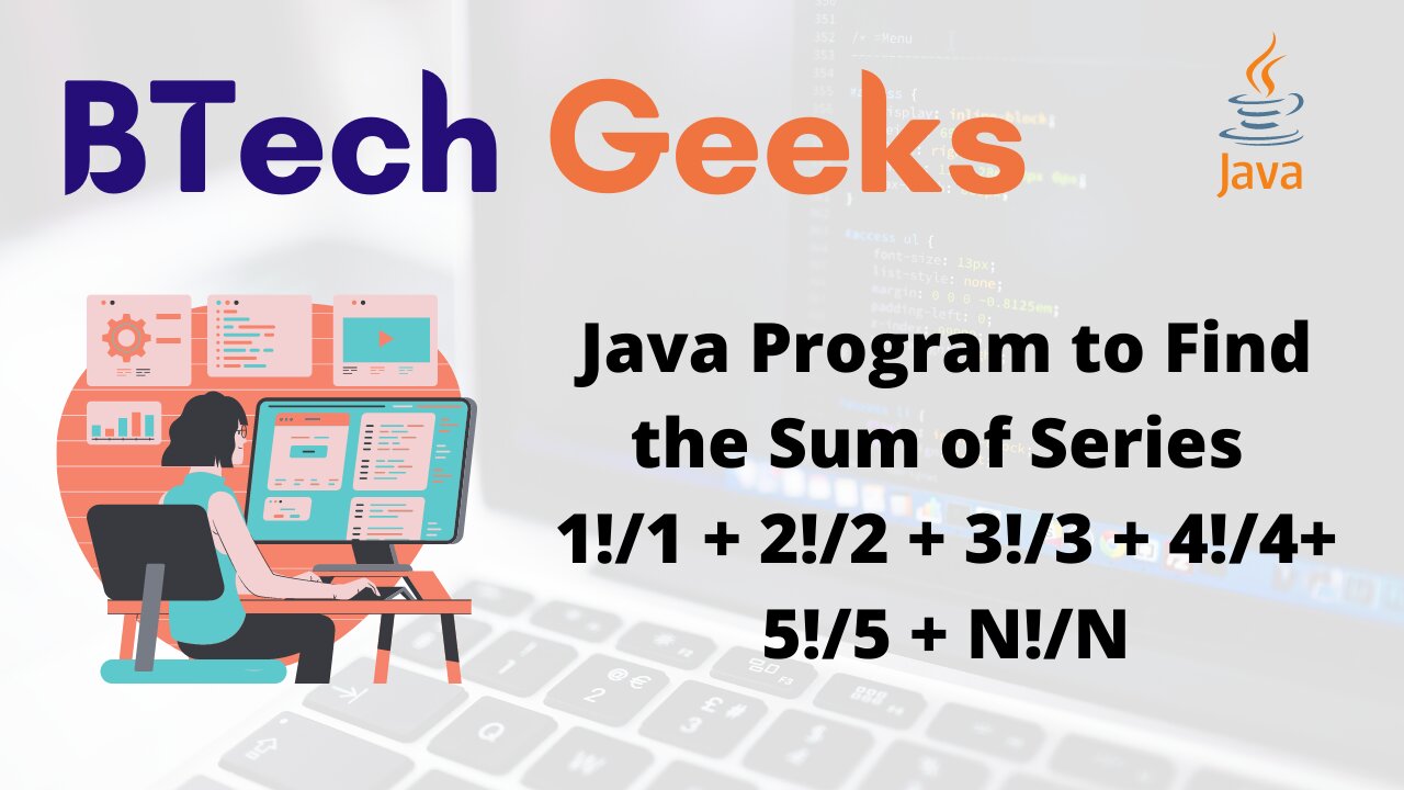 Java Program to Find the Sum of Series 1!/1 + 2!/2 + 3!/3 + 4!/4+ 5!/5 + N!/N