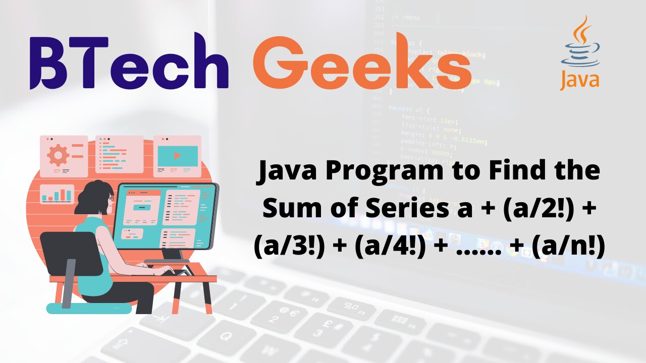 Java Program to Find the Sum of Series a + (a/2!) + (a/3!) + (a/4!) + …… + (a/n!)