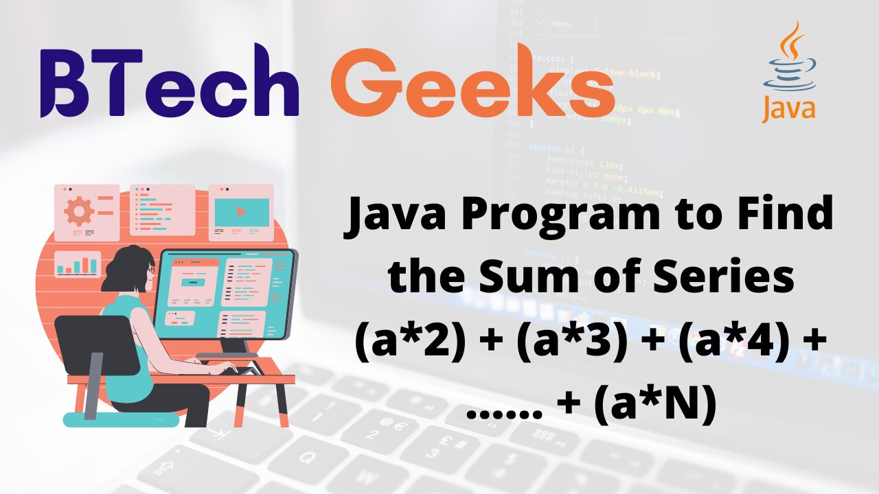 Java Program to Find the Sum of Series (a*2) + (a*3) + (a*4) + …… + (a*N)