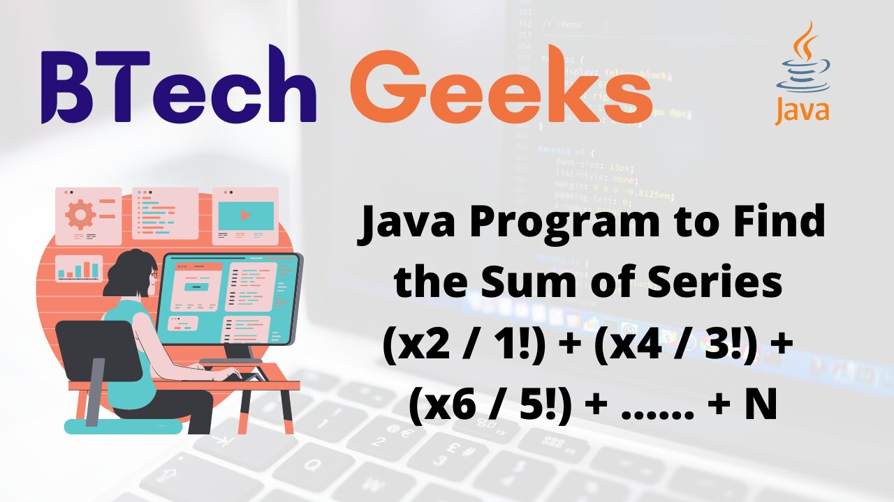 Java Program to Find the Sum of Series (x2 / 1!) + (x4 / 3!) + (x6 / 5!) + …… + N