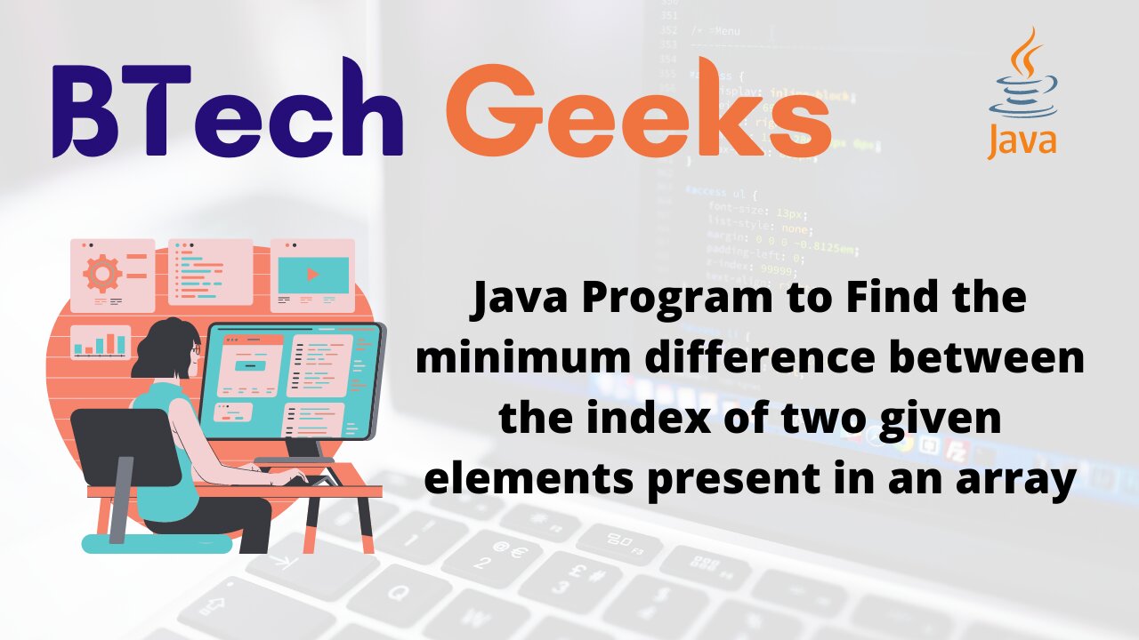 Java Program to Find the minimum difference between the index of two given elements present in an array