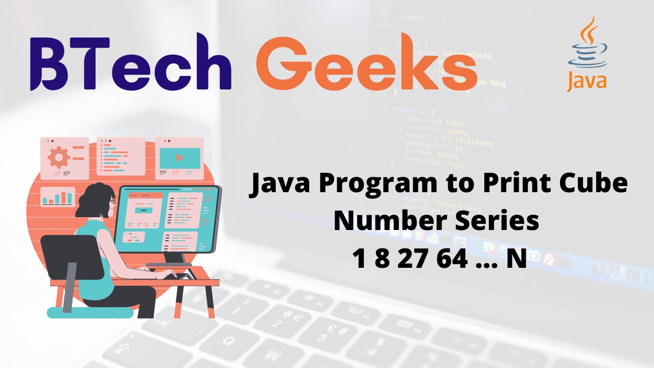 Java Program to Print Cube Number Series 1 8 27 64 … N
