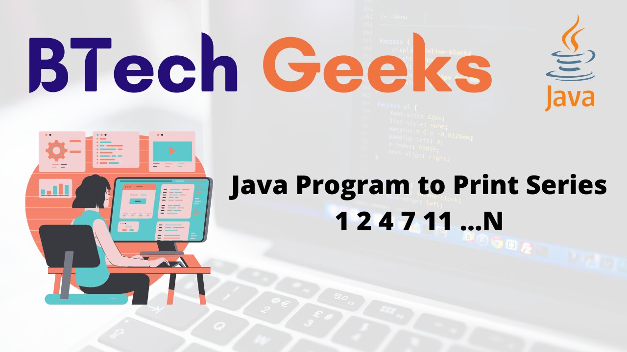 Java Program to Print Series 1 2 4 7 11 …N