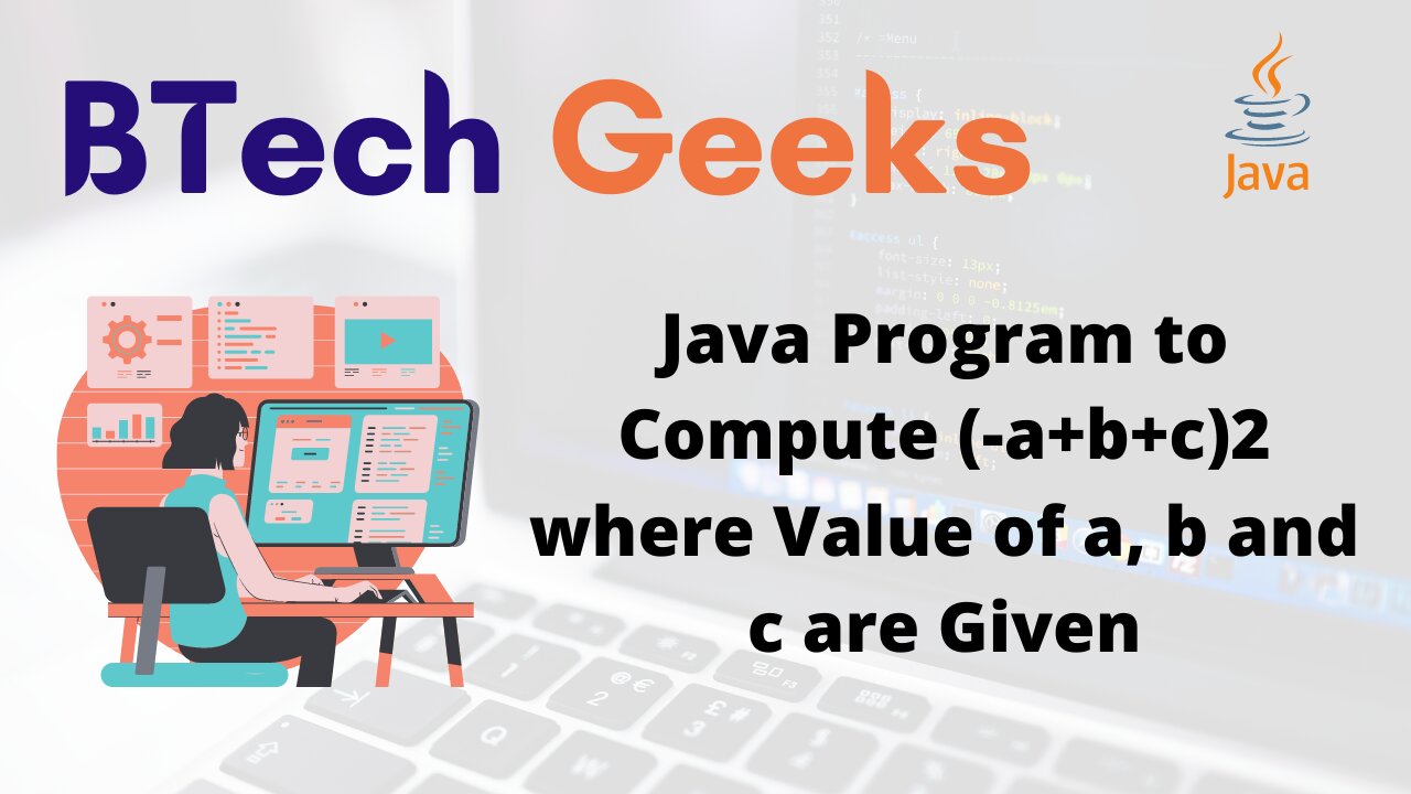 Java Program to Compute (-a+b+c)2 where Value of a, b and c are Given