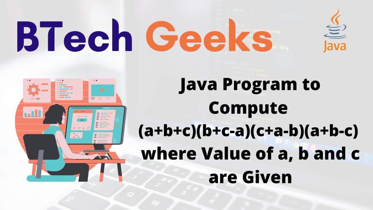 Java Program to Compute (a+b+c)(b+c-a)(c+a-b)(a+b-c) where Value of a, b and c are Given