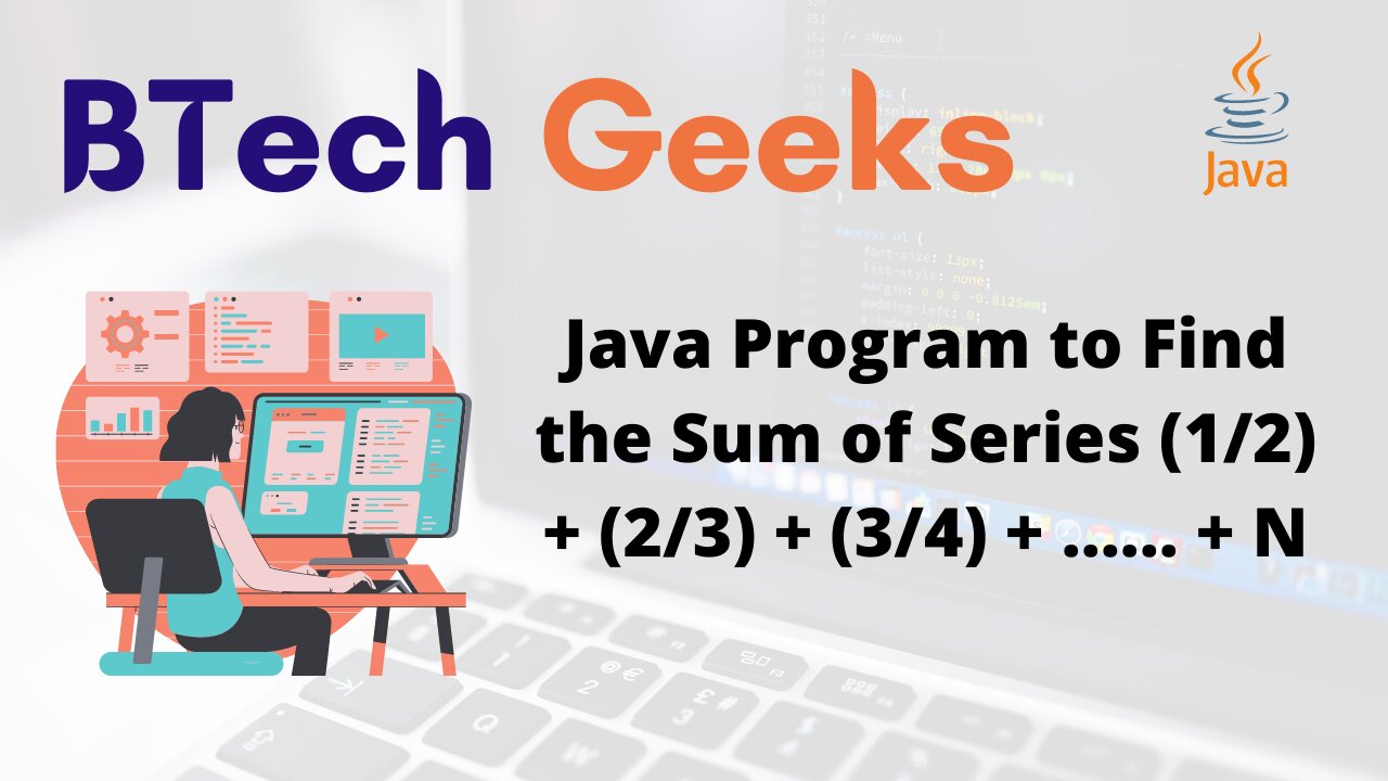 Java Program to Find the Sum of Series (1/2) + (2/3) + (3/4) + …… + N