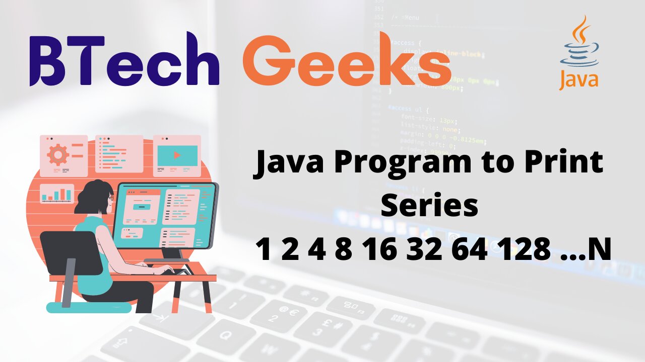 Java Program to Print Series 1 2 4 8 16 32 64 128 …N