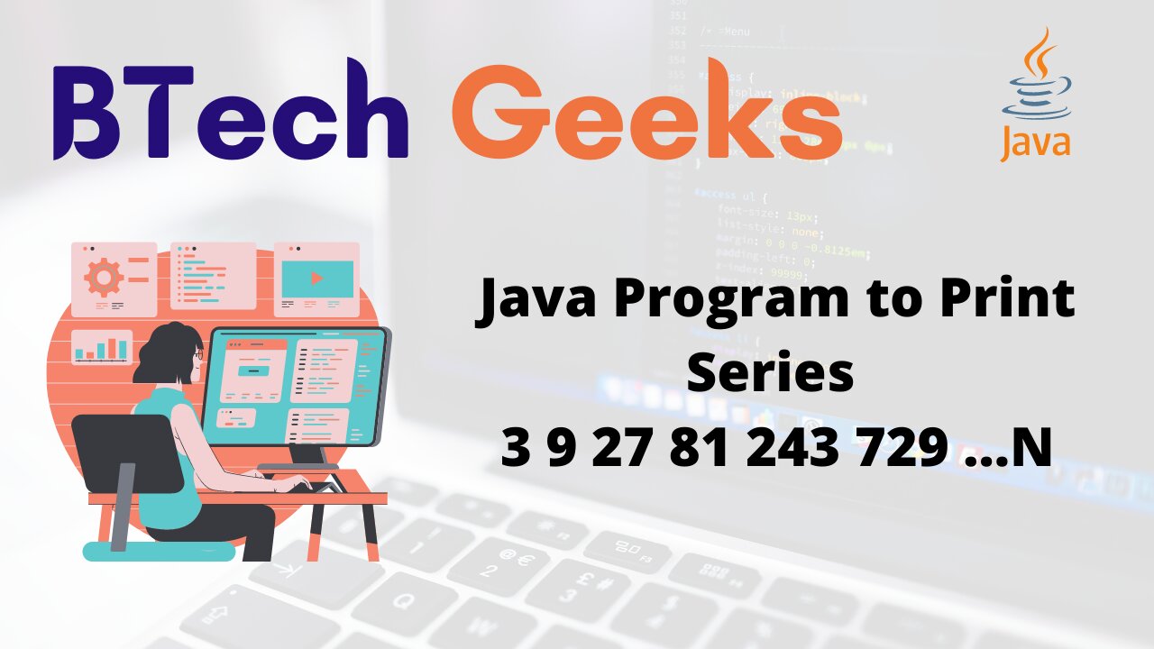 Java Program to Print Series 3 9 27 81 243 729 …N