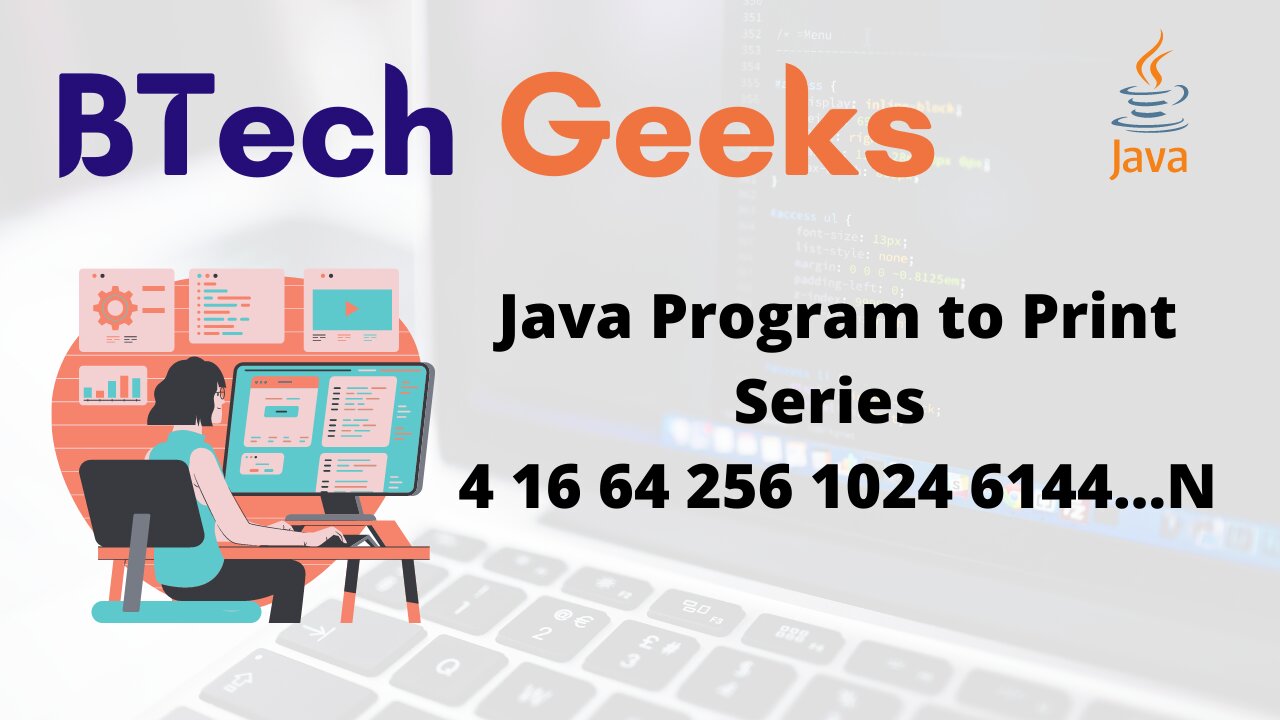 Java Program to Print Series 4 16 64 256 1024 6144…N