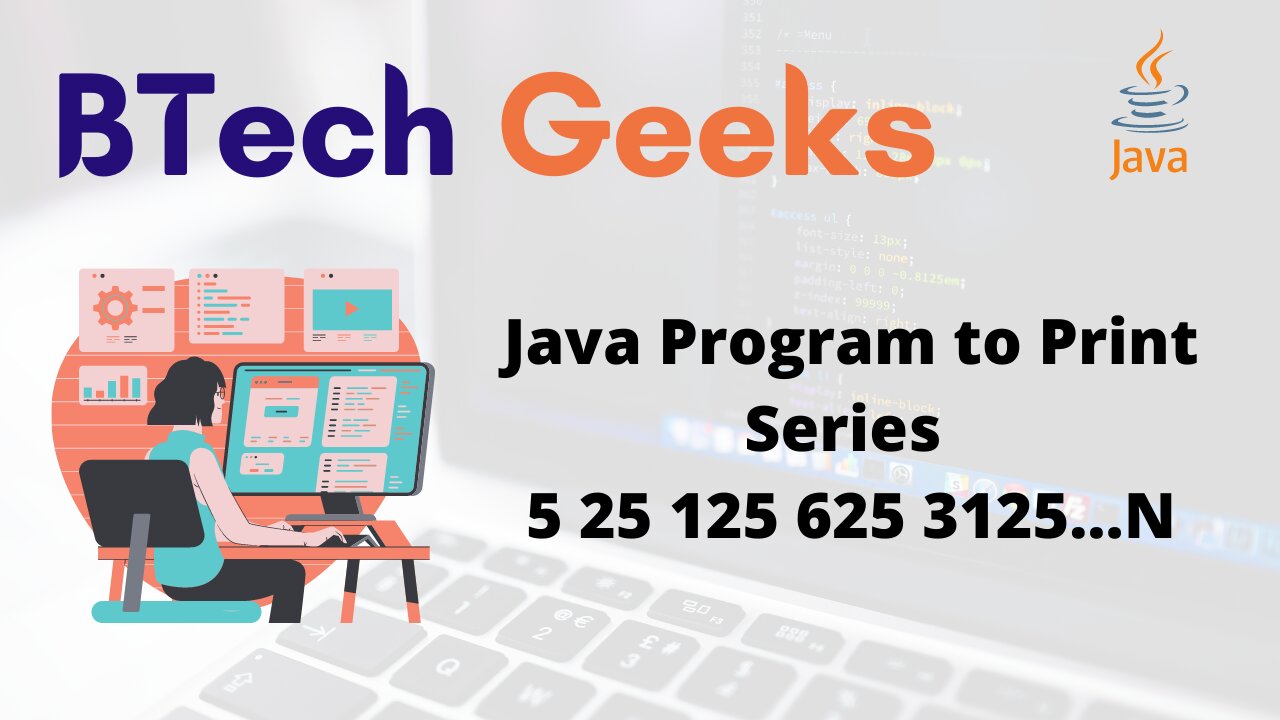 Java Program to Print Series 5 25 125 625 3125…N