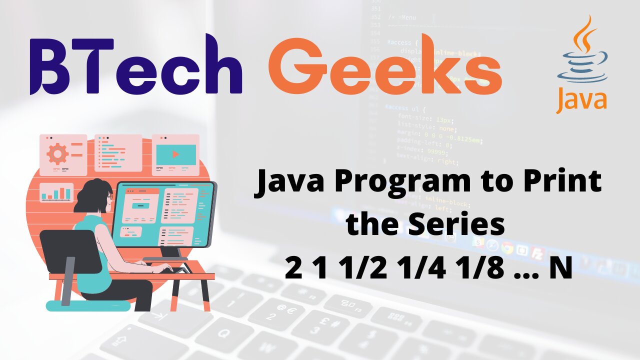 Java Program to Print the Series 2 1 1/2 1/4 1/8 … N