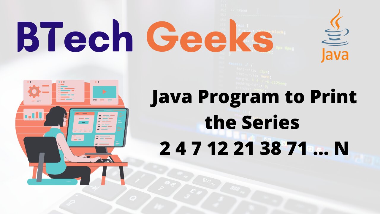 Java Program to Print the Series 2 4 7 12 21 38 71 … N