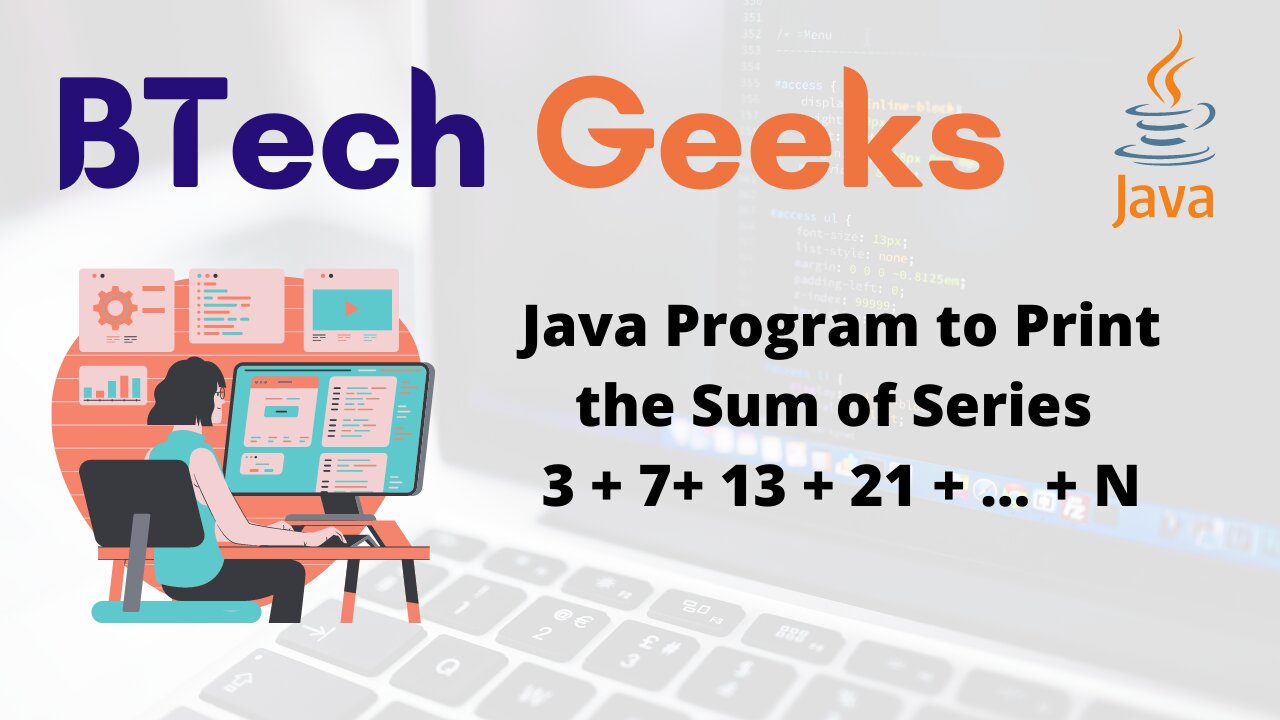 Java Program to Print the Sum of Series 3 + 7+ 13 + 21 + … + N