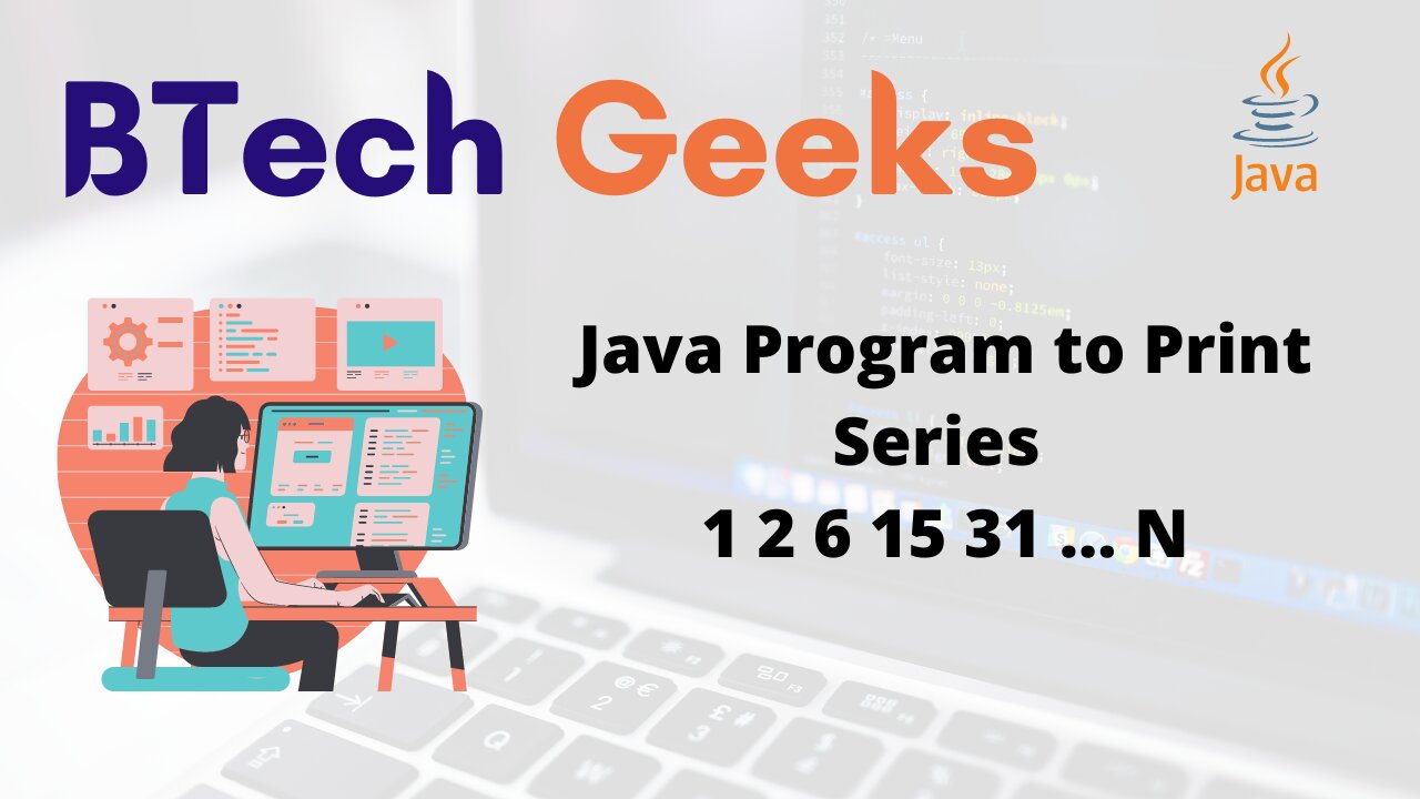 Java Program to print Series 1 2 6 15 31 … N