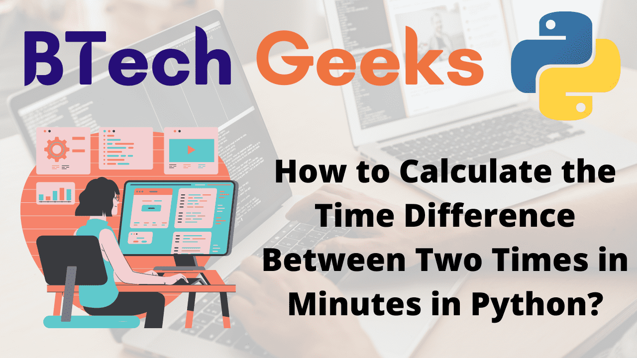 How to Calculate the Time Difference Between Two Times in Minutes in Python
