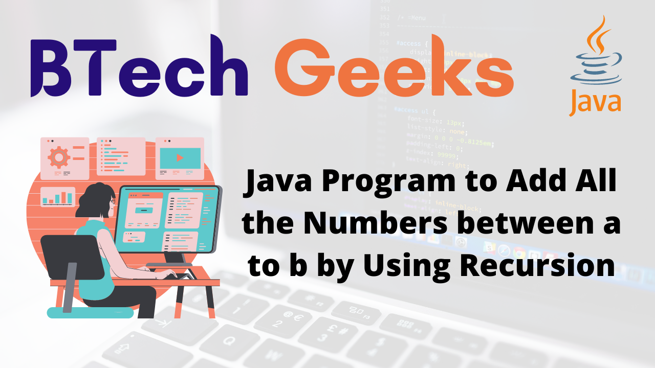 Java Program to Add All the Numbers between a to b by Using Recursion