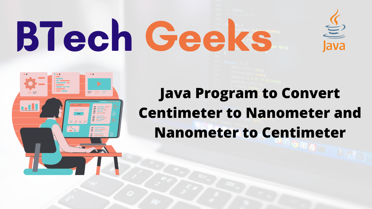 Java Program to Convert Centimeter to Nanometer and Nanometer to Centimeter