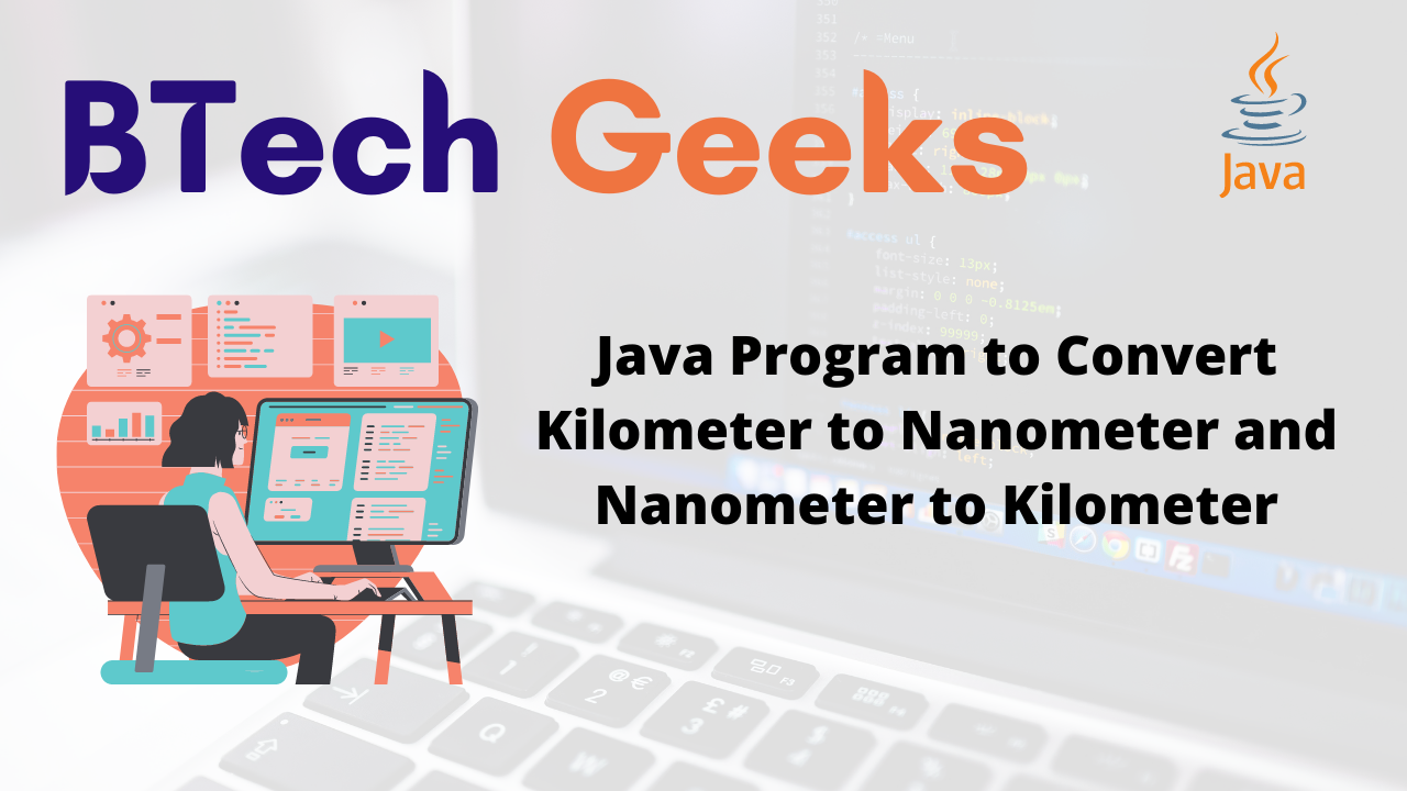 Java Program to Convert Kilometer to Nanometer and Nanometer to Kilometer
