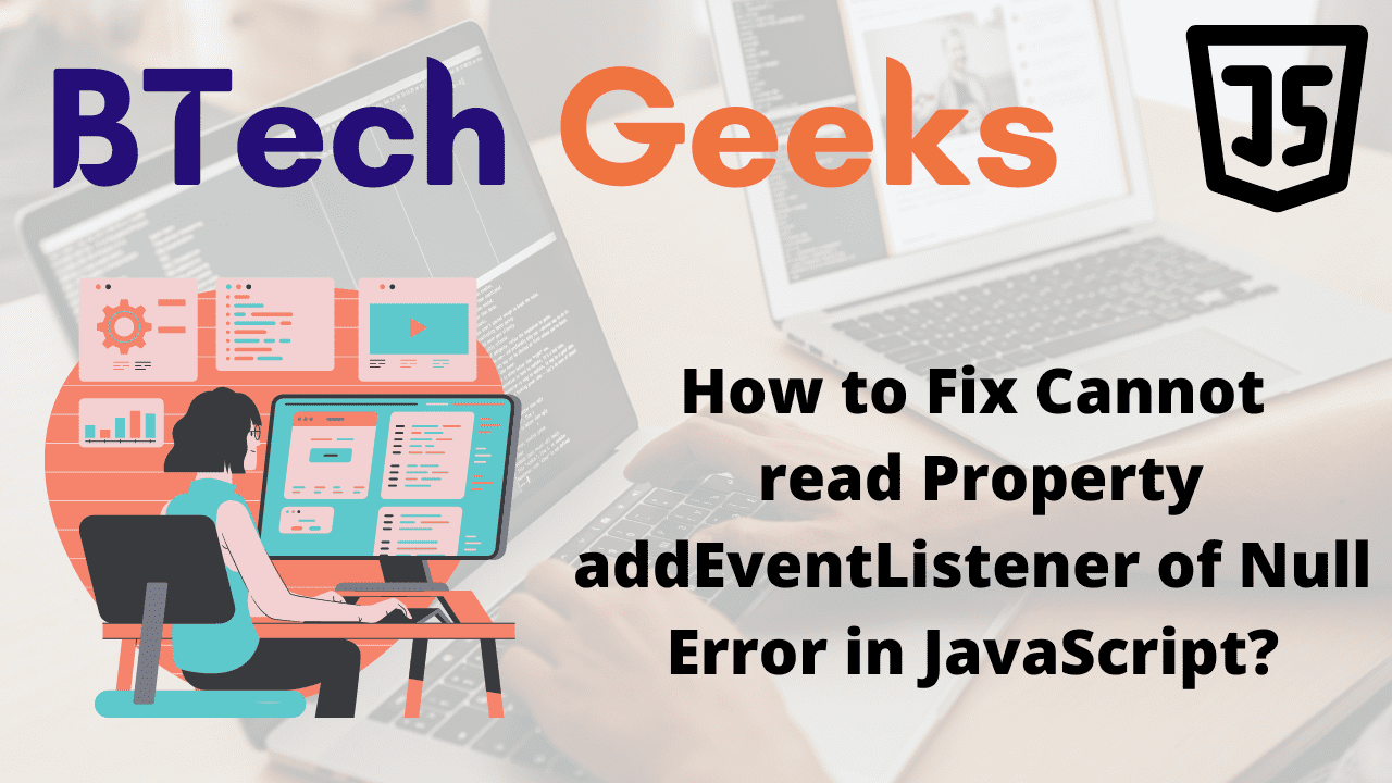 How to Fix Cannot read Property addEventListener of Null Error in JavaScript
