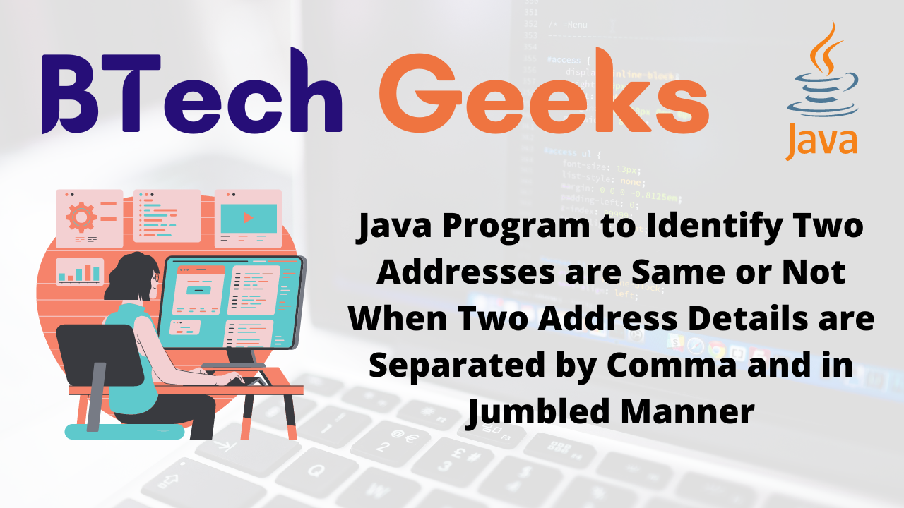 Java Program to Identify Two Addresses are Same or Not When Two Address Details are Separated by Comma and in Jumbled Manner
