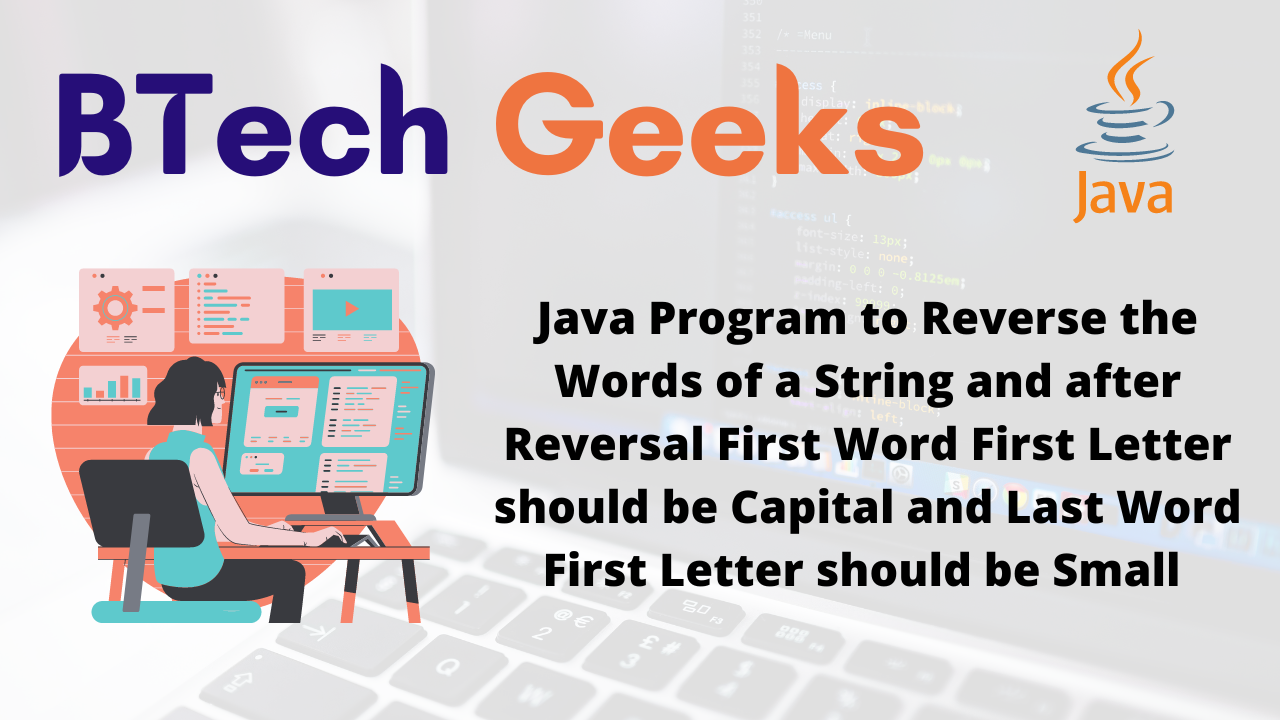 Java Program to Reverse the Words of a String and after Reversal First Word First Letter should be Capital and Last Word First Letter should be Small