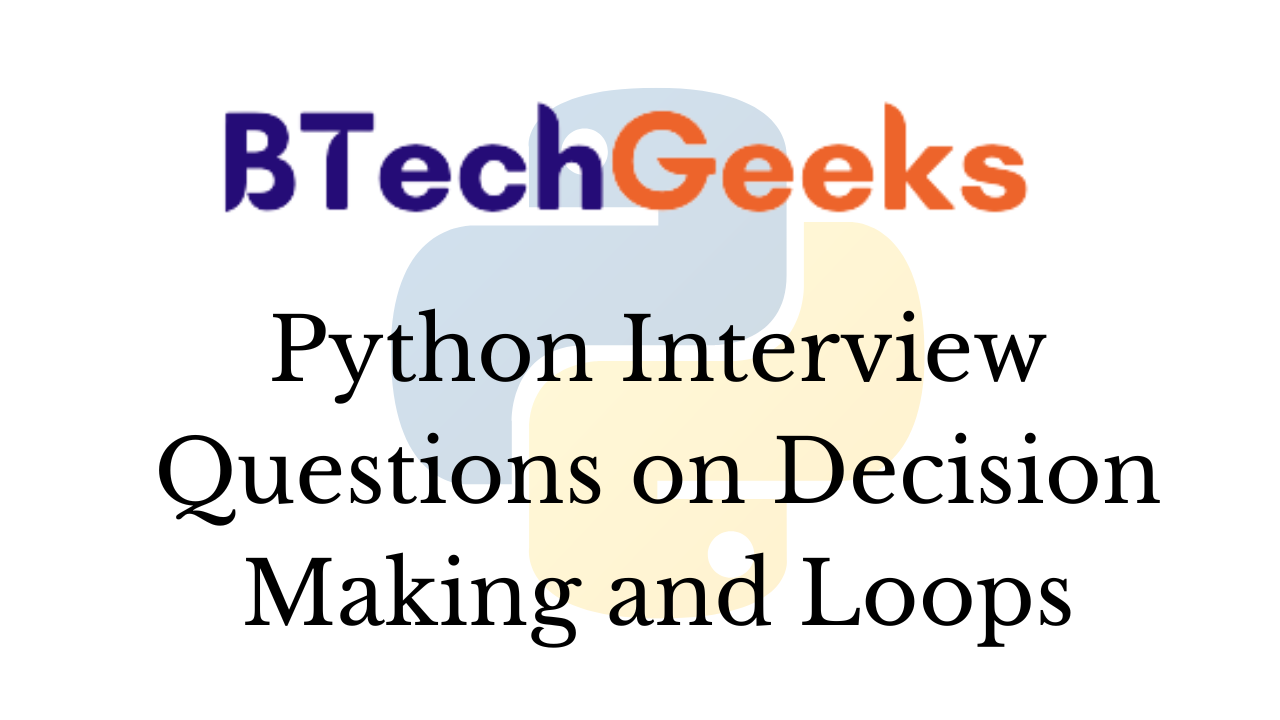 Python Interview Questions on Decision Making and Loops